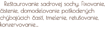 Reštaurovanie sadrovej sochy. Fixovanie, čistenie, domodelovanie poškodených chýbajúcich častí, tmelenie, retušovanie, konzervovanie