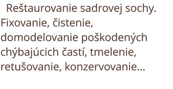 Reštaurovanie sadrovej sochy. Fixovanie, čistenie, domodelovanie poškodených chýbajúcich častí, tmelenie, retušovanie, konzervovanie