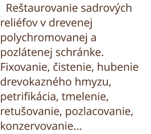 Reštaurovanie drevenej sochy. Fixovanie, čistenie, petrifikacia, tmelenie, retušovanie, pozlacovanie, konzervovanie